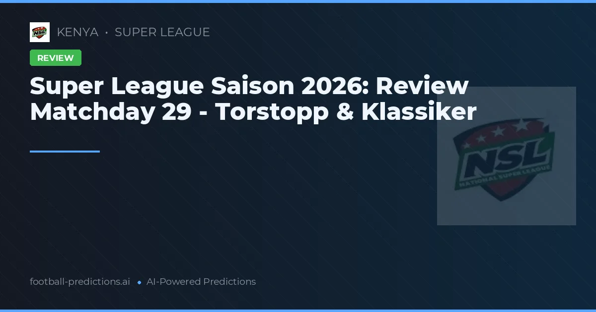 Super League Saison 2026: Review Matchday 29 - Torstopp & Klassiker