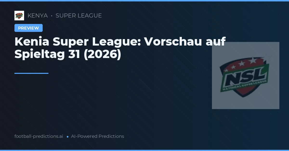 Kenia Super League: Vorschau auf Spieltag 31 (2026)