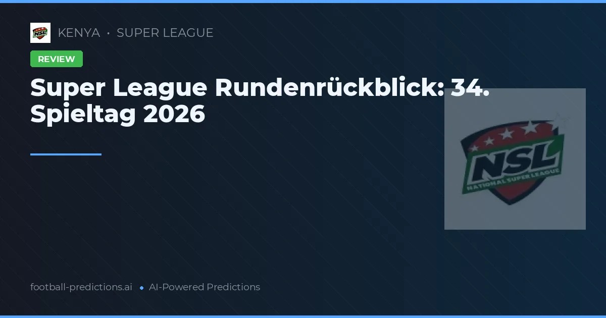 Super League Rundenrückblick: 34. Spieltag 2026