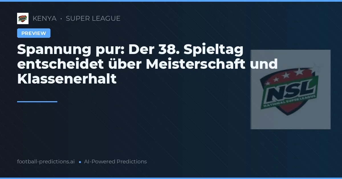 Spannung pur: Der 38. Spieltag entscheidet über Meisterschaft und Klassenerhalt