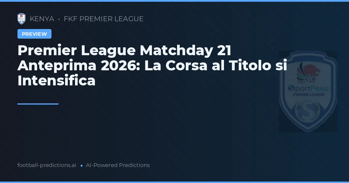 Premier League Matchday 21 Anteprima 2026: La Corsa al Titolo si Intensifica