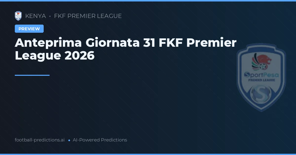 Anteprima Giornata 31 FKF Premier League 2026