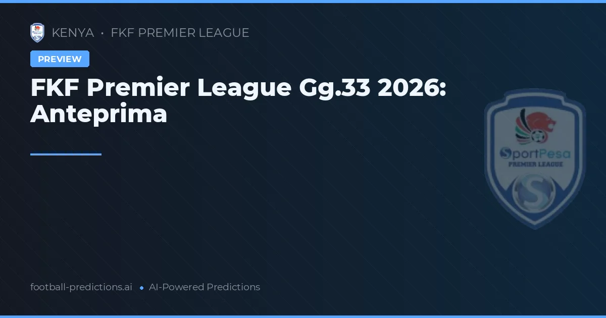 FKF Premier League Gg.33 2026: Anteprima
