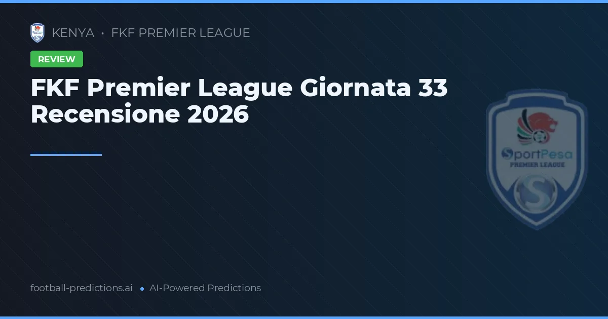 FKF Premier League Giornata 33 Recensione 2026