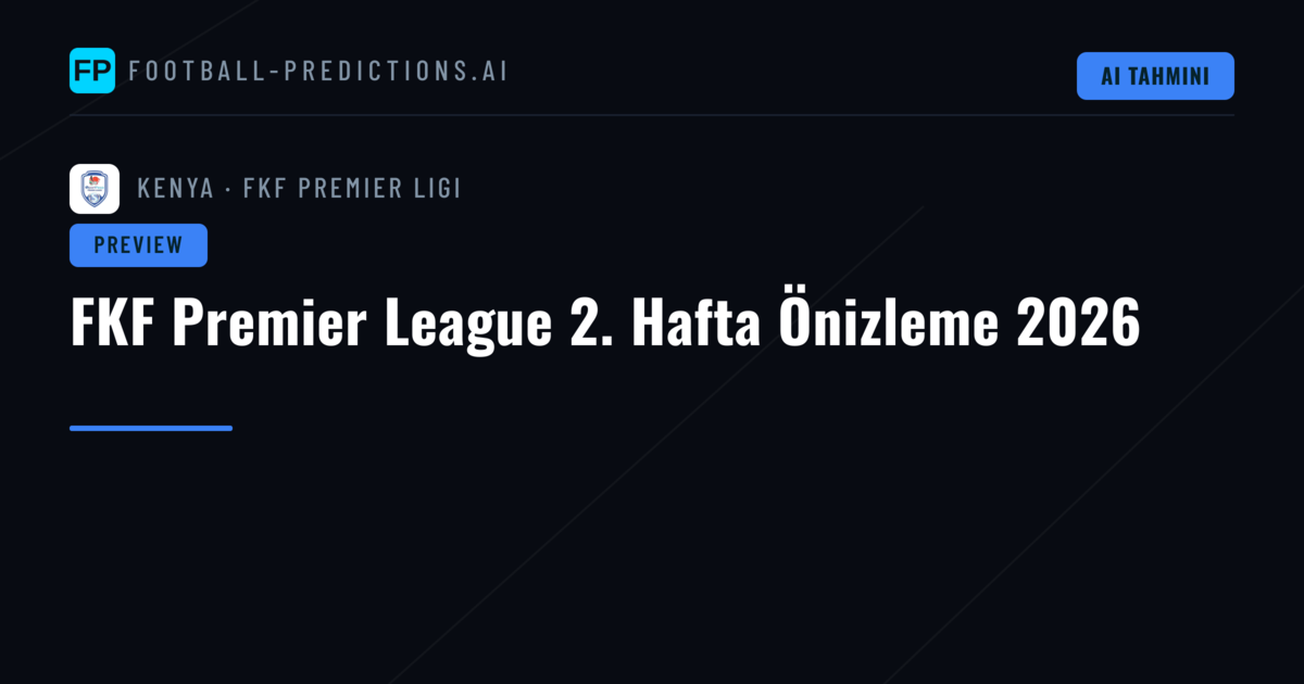 FKF Premier League 2. Hafta Önizleme 2026