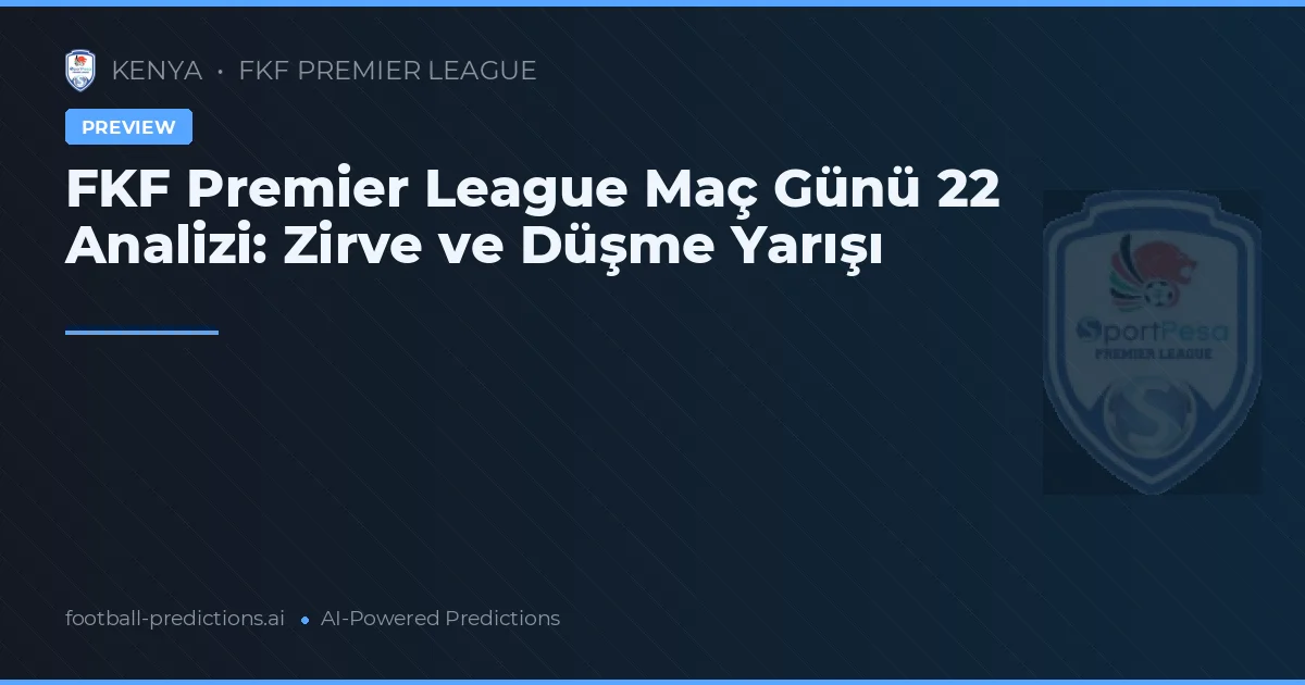 FKF Premier League Maç Günü 22 Analizi: Zirve ve Düşme Yarışı