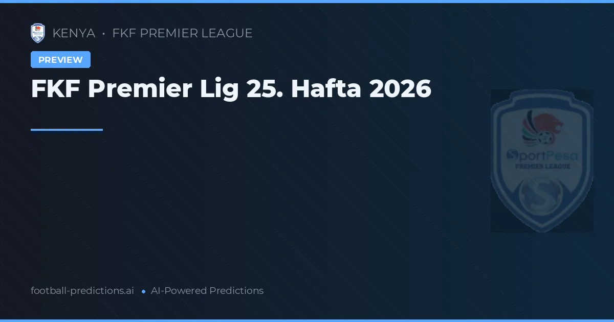 FKF Premier Lig 25. Hafta 2026