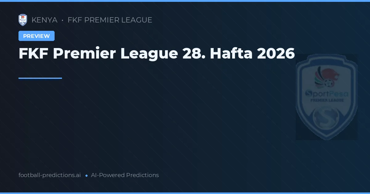 FKF Premier League 28. Hafta 2026