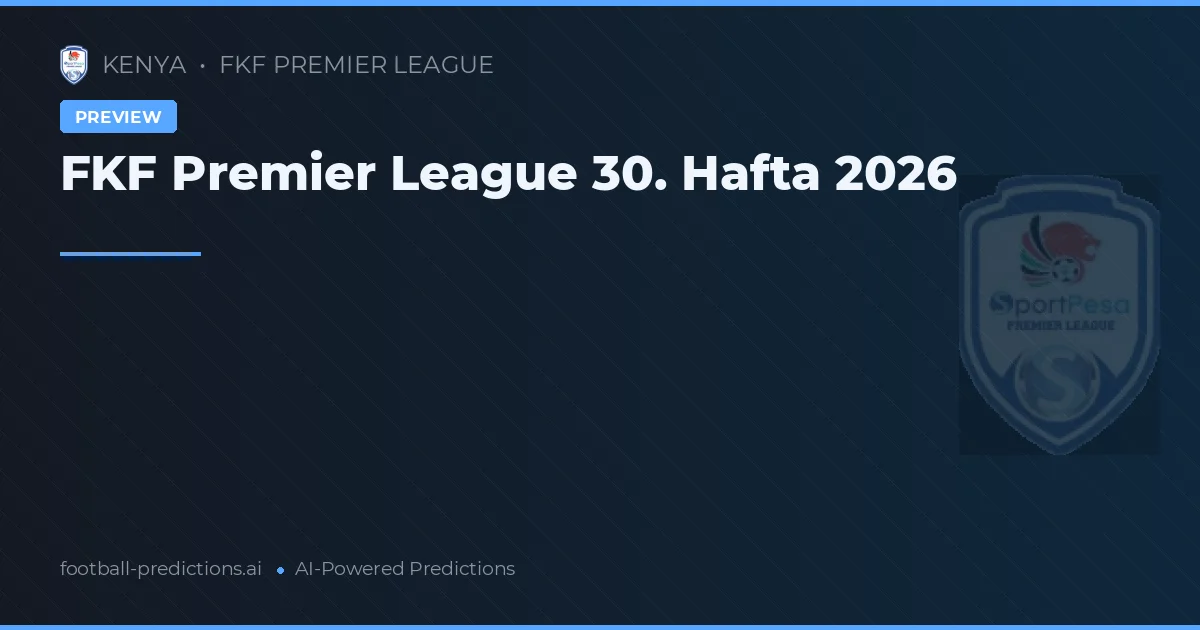 FKF Premier League 30. Hafta 2026