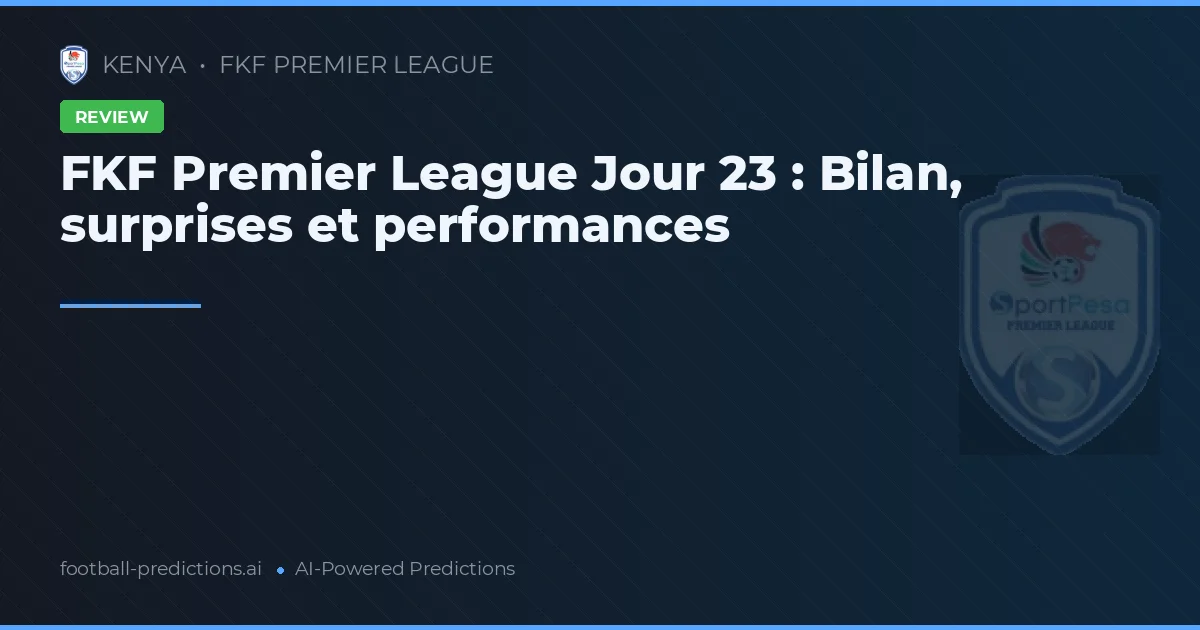 FKF Premier League Jour 23 : Bilan, surprises et performances