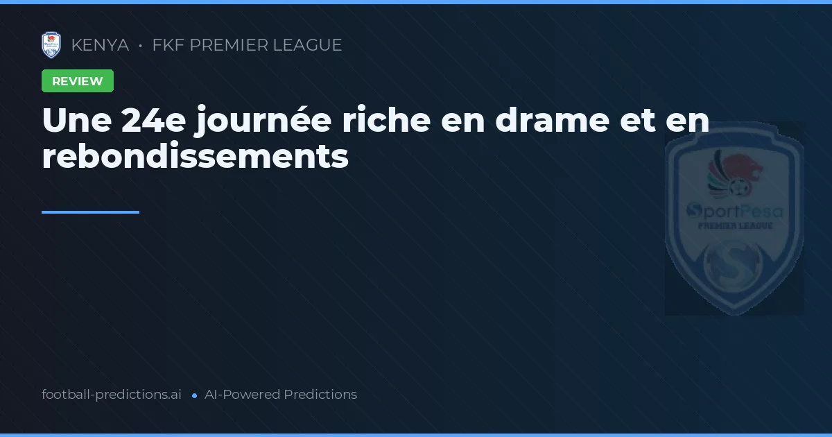 Une 24e journée riche en drame et en rebondissements