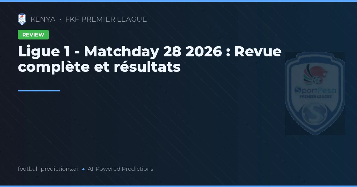 Ligue 1 - Matchday 28 2026 : Revue complète et résultats