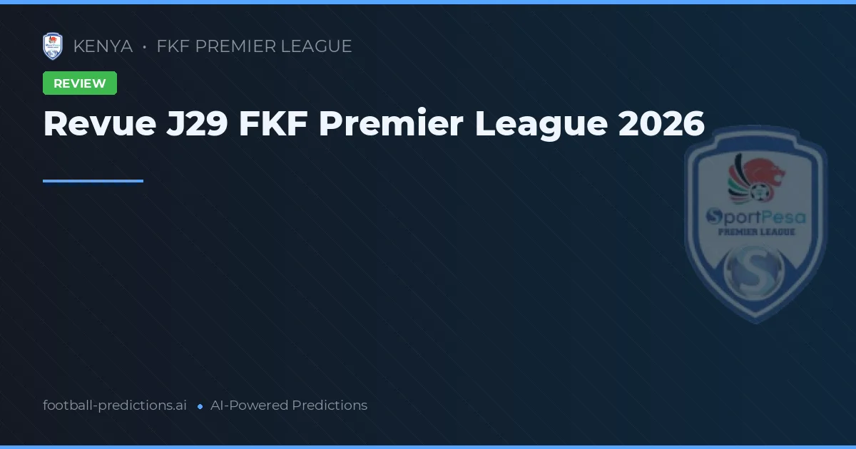 Revue J29 FKF Premier League 2026
