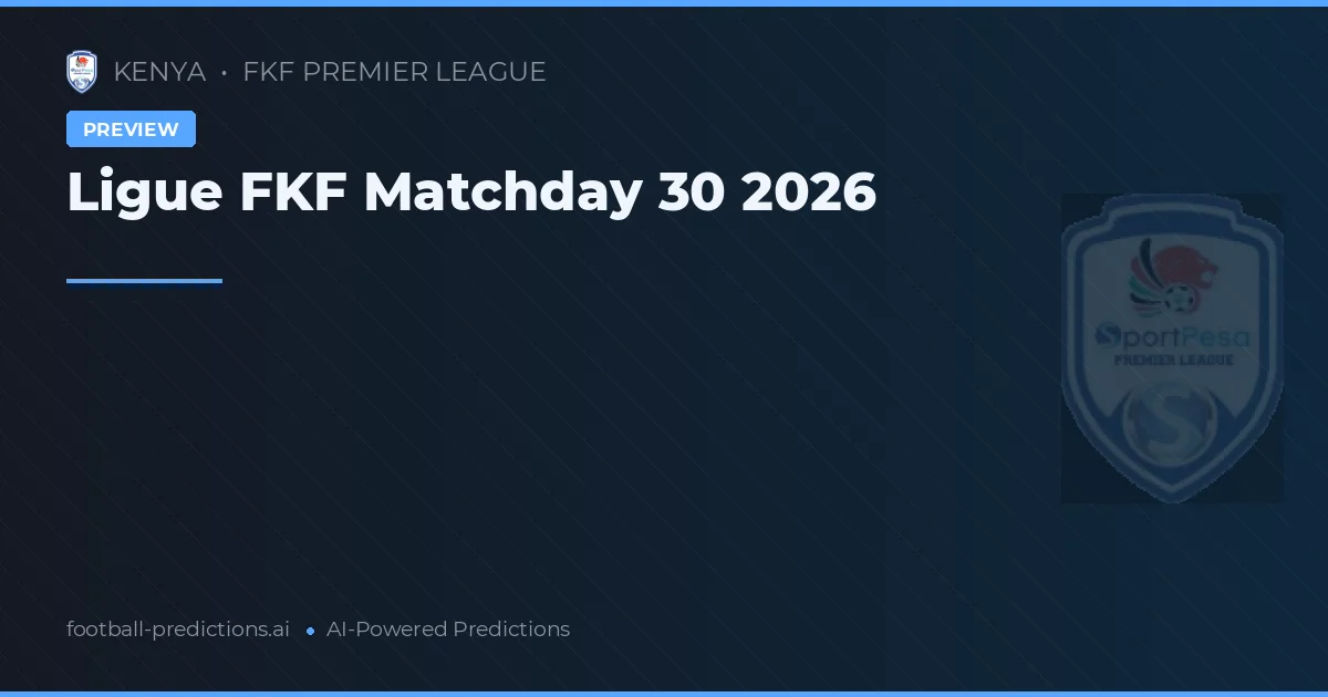 Ligue FKF Matchday 30 2026
