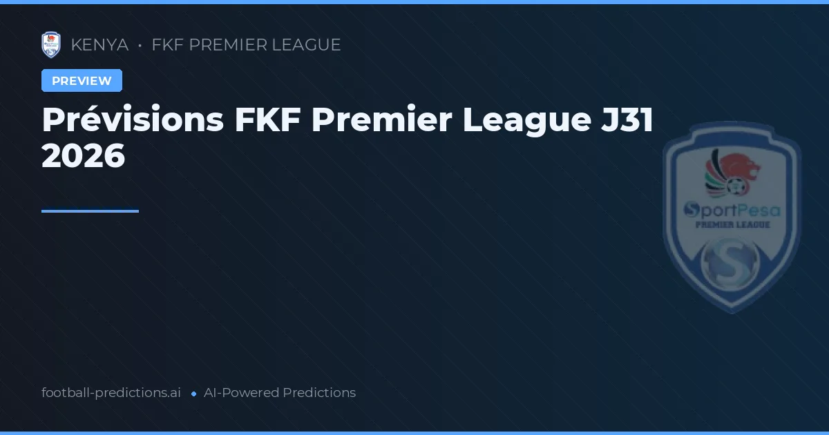 Prévisions FKF Premier League J31 2026