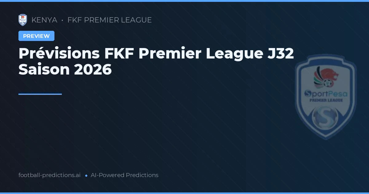 Prévisions FKF Premier League J32 Saison 2026