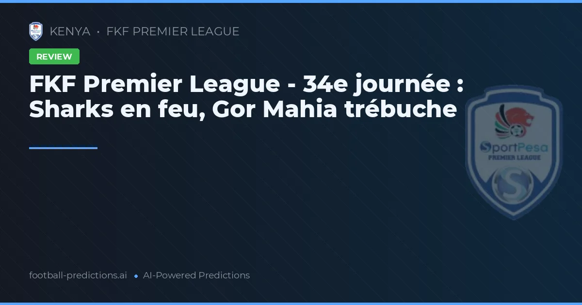 FKF Premier League - 34e journée : Sharks en feu, Gor Mahia trébuche