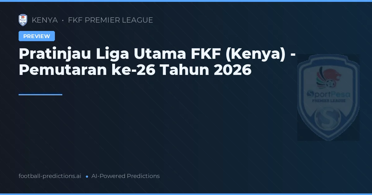 Pratinjau Liga Utama FKF (Kenya) - Pemutaran ke-26 Tahun 2026
