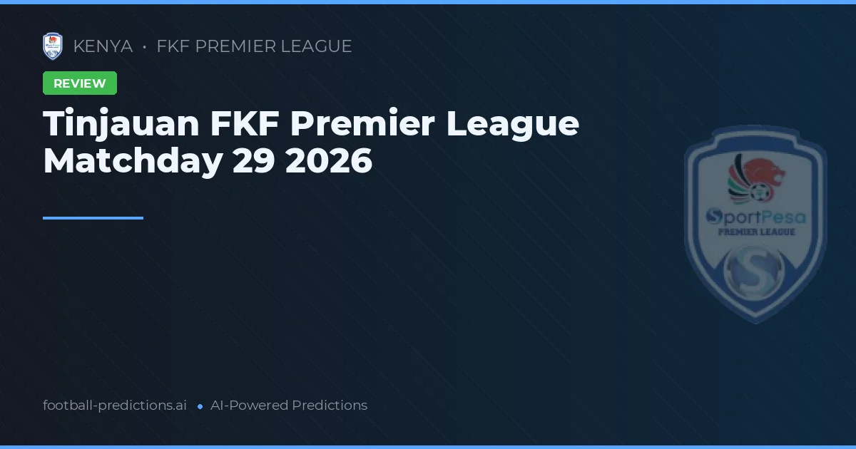 Tinjauan FKF Premier League Matchday 29 2026