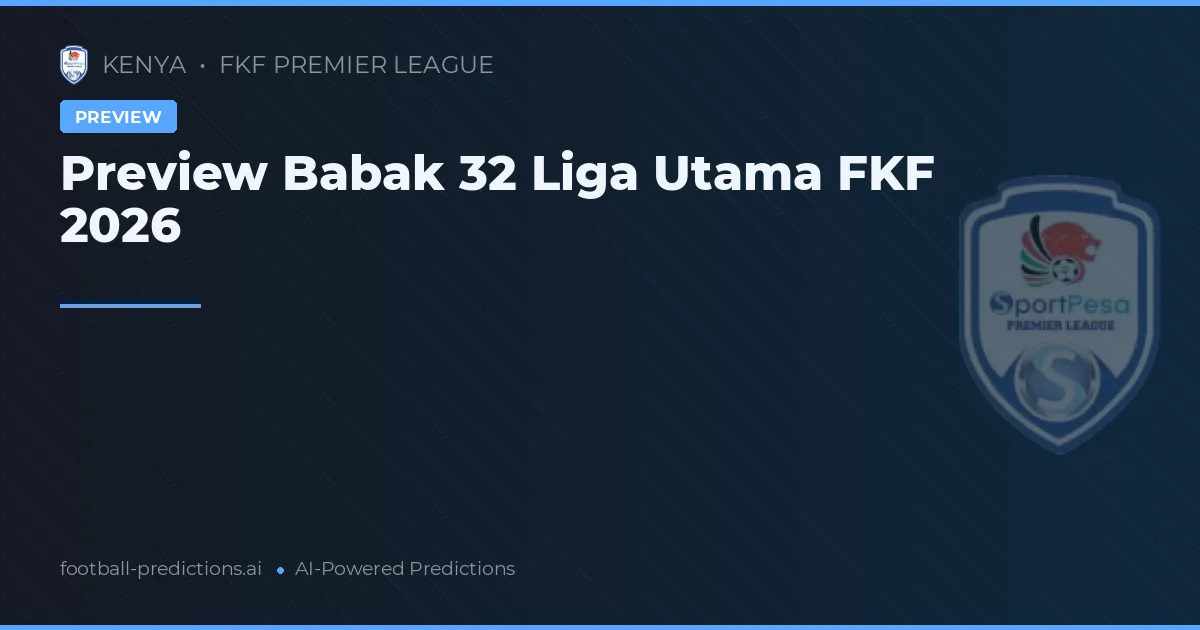 Preview Babak 32 Liga Utama FKF 2026