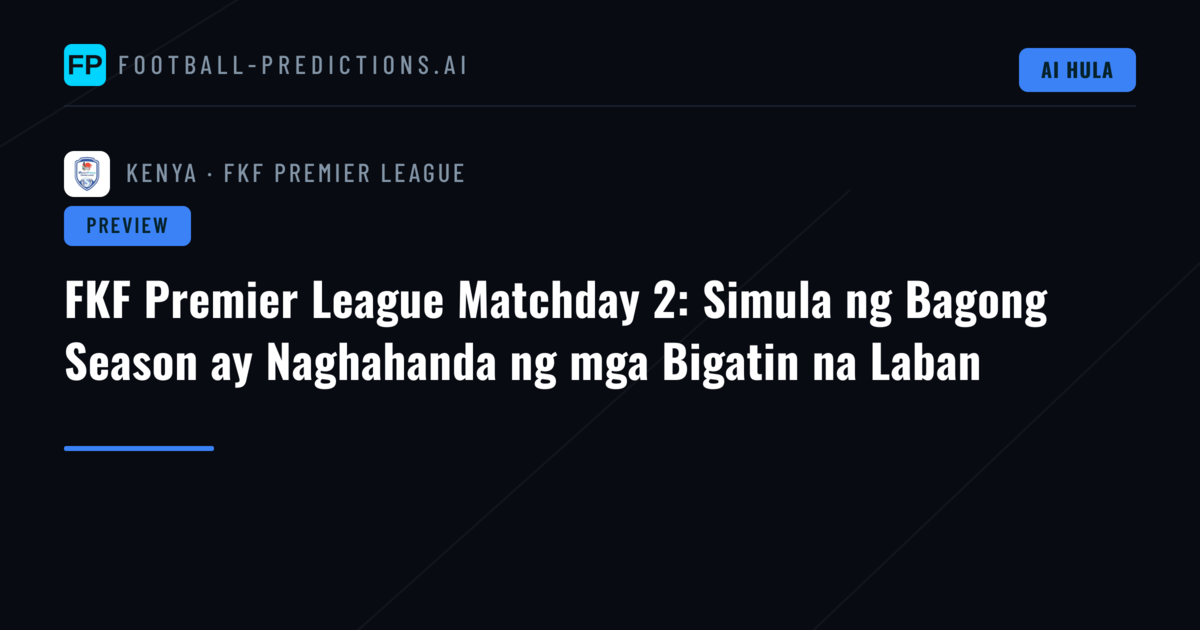 FKF Premier League Matchday 2: Simula ng Bagong Season ay Naghahanda ng mga Bigatin na Laban