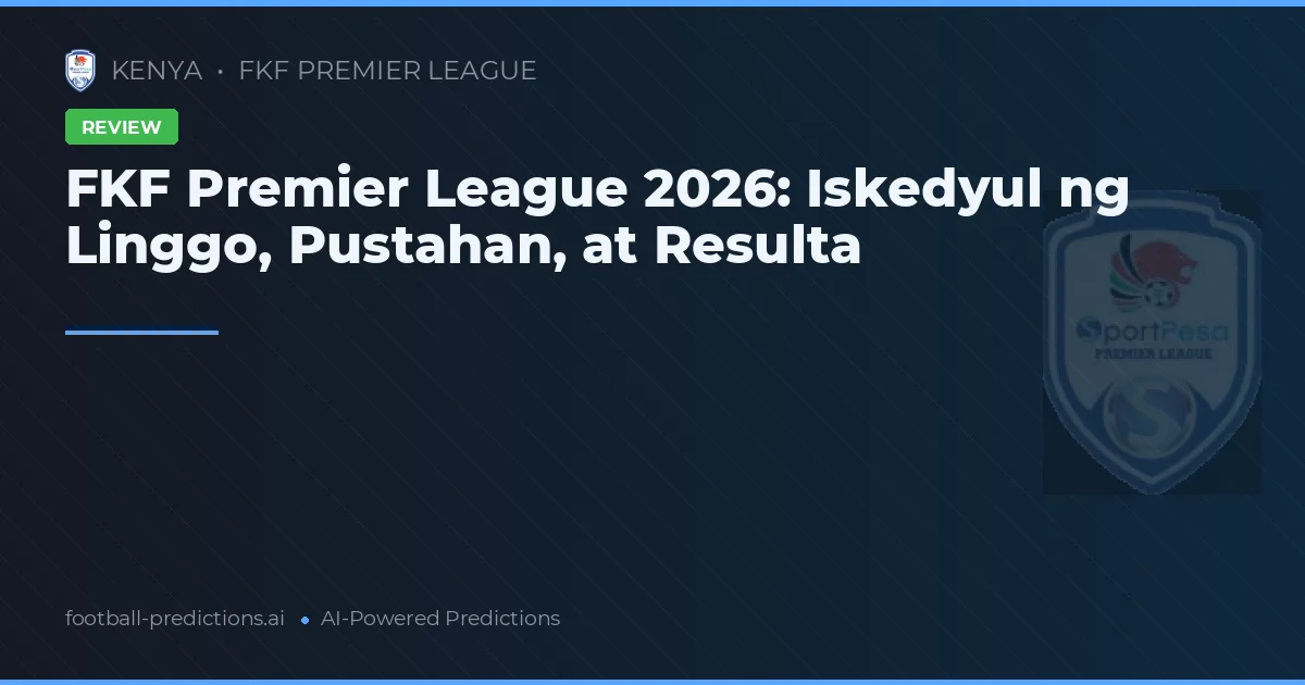 FKF Premier League 2026: Iskedyul ng Linggo, Pustahan, at Resulta