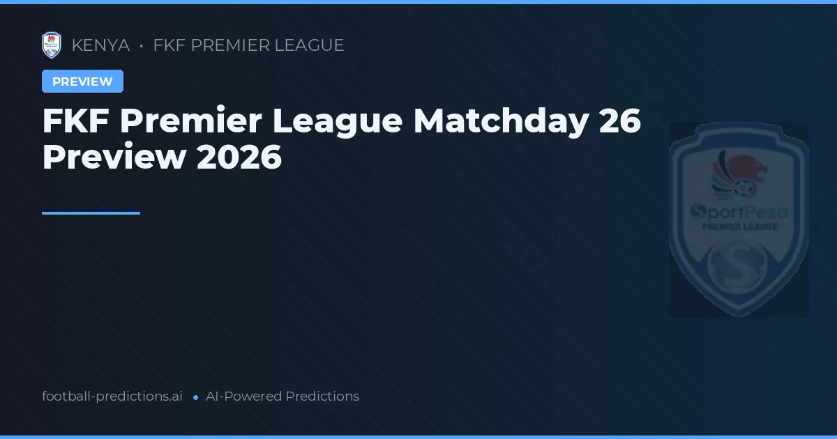 FKF Premier League Matchday 26 Preview 2026