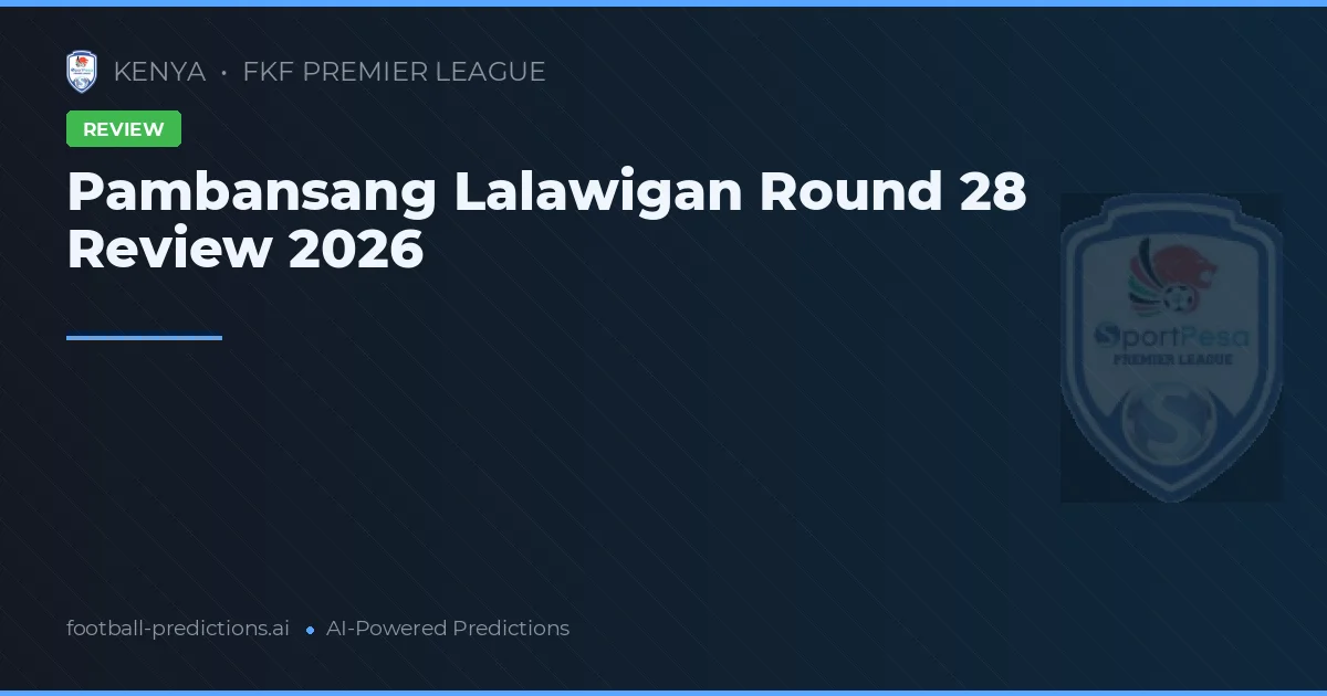 Pambansang Lalawigan Round 28 Review 2026