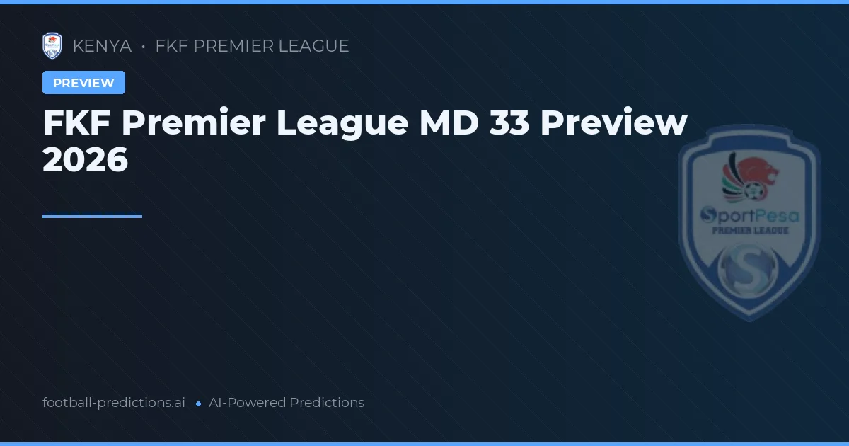 FKF Premier League MD 33 Preview 2026