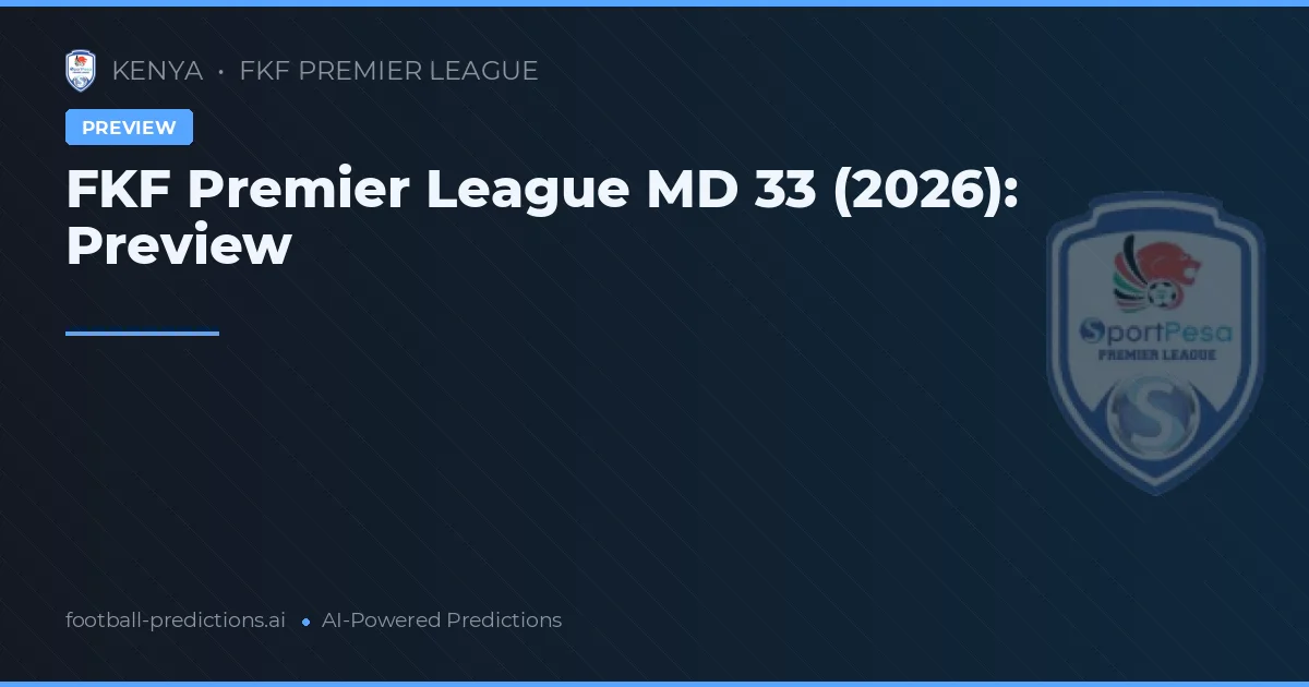 FKF Premier League MD 33 (2026): Preview