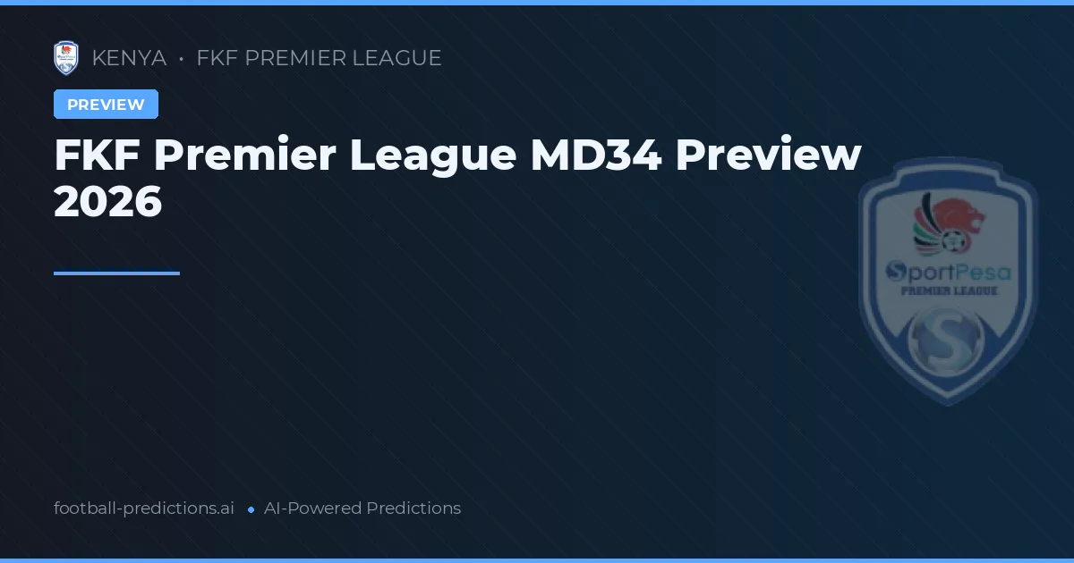 FKF Premier League MD34 Preview 2026