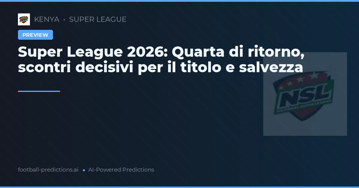 Super League 2026: Quarta di ritorno, scontri decisivi per il titolo e salvezza