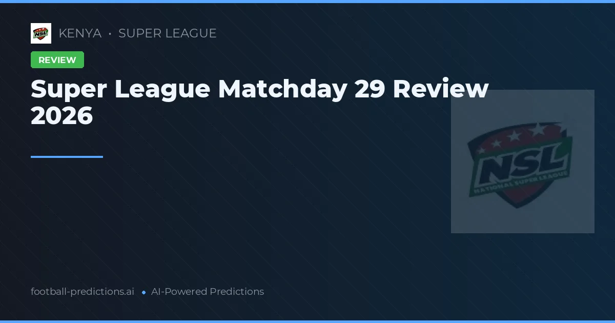 Super League Matchday 29 Review 2026