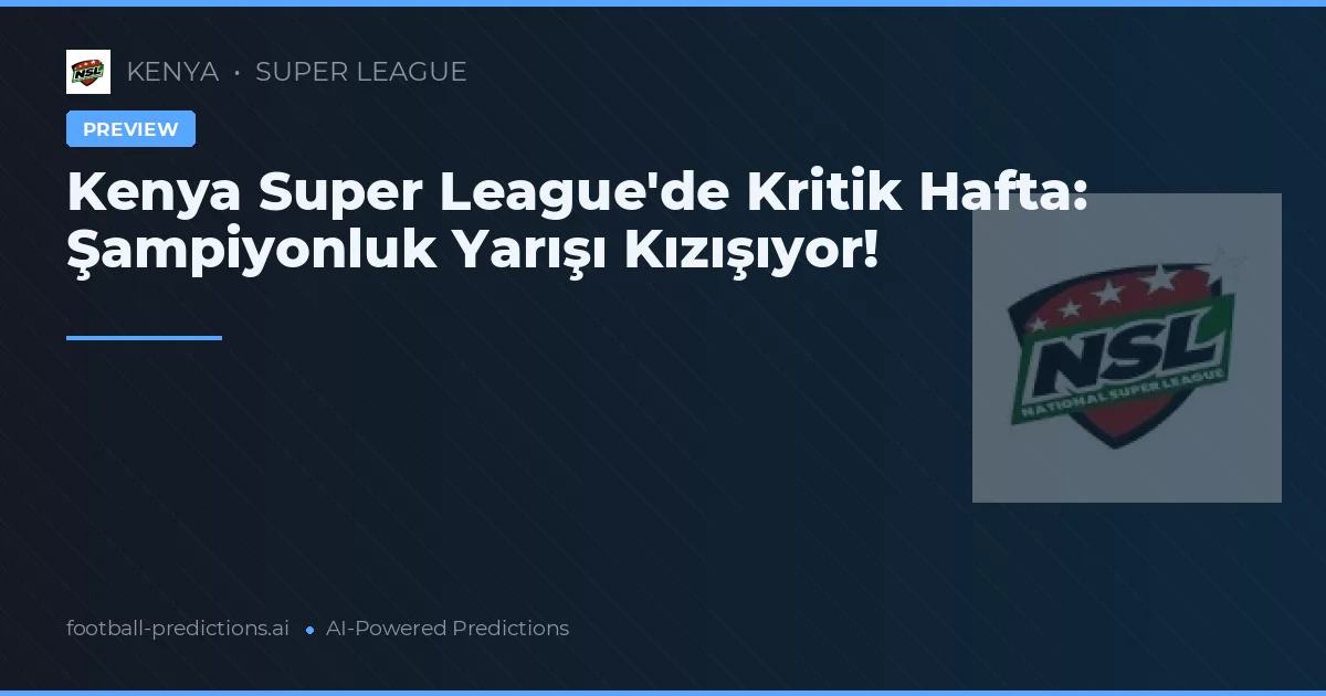 Kenya Super League'de Kritik Hafta: Şampiyonluk Yarışı Kızışıyor!