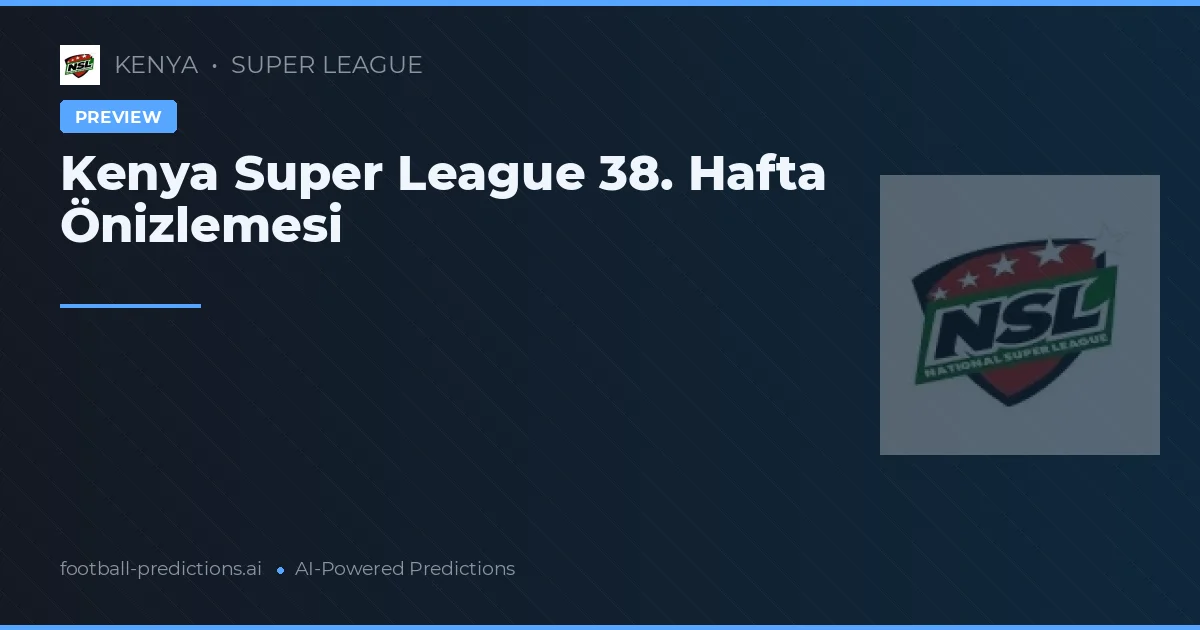 Kenya Super League 38. Hafta Önizlemesi