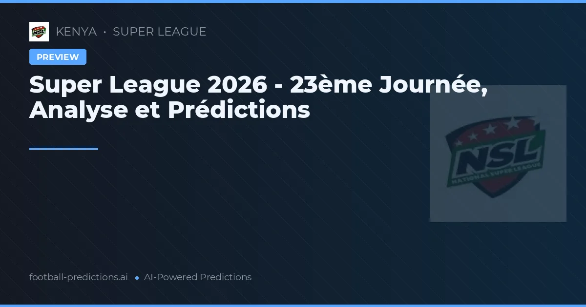 Super League 2026 - 23ème Journée, Analyse et Prédictions