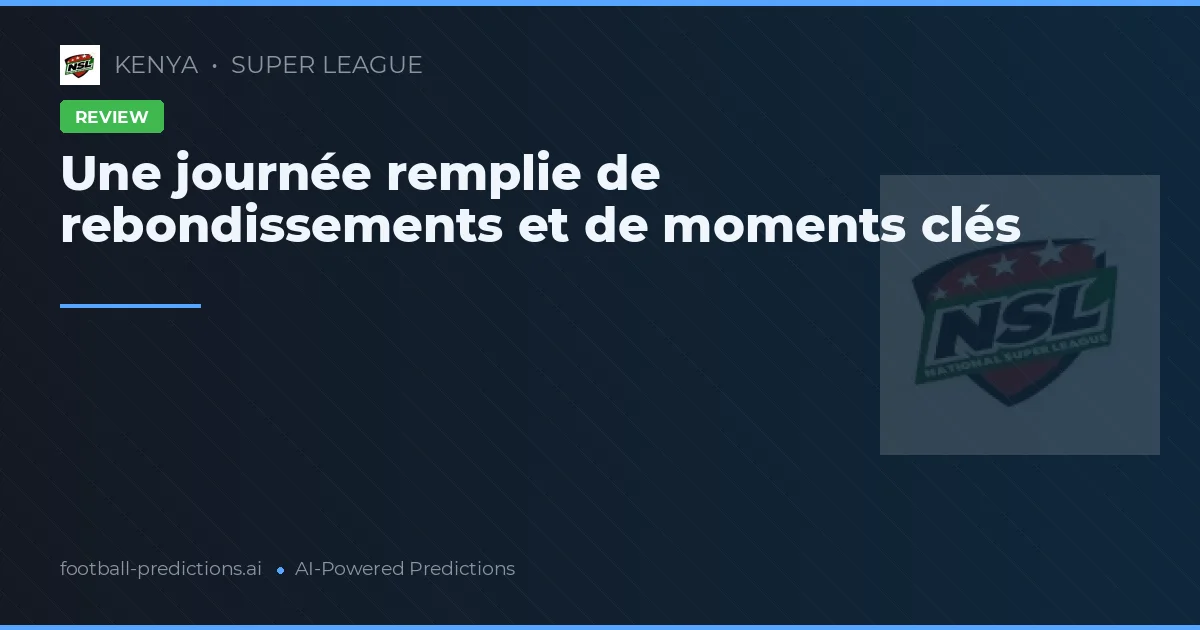 Une journée remplie de rebondissements et de moments clés