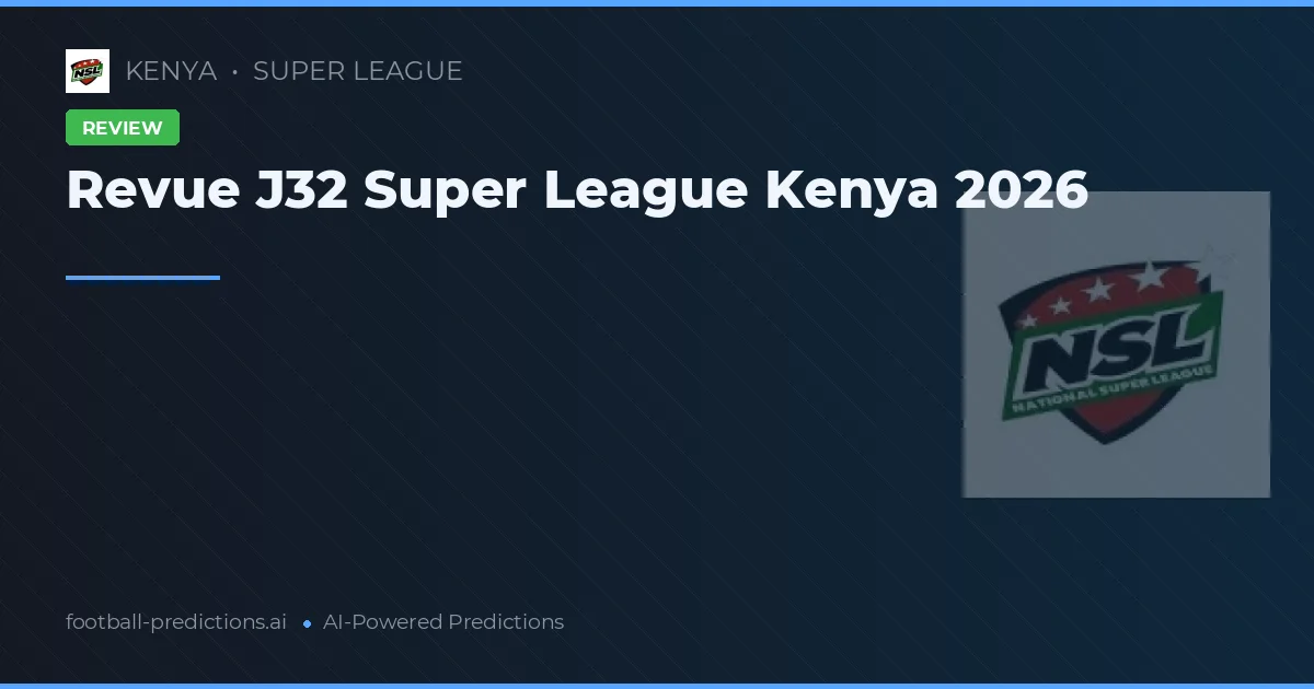 Revue J32 Super League Kenya 2026