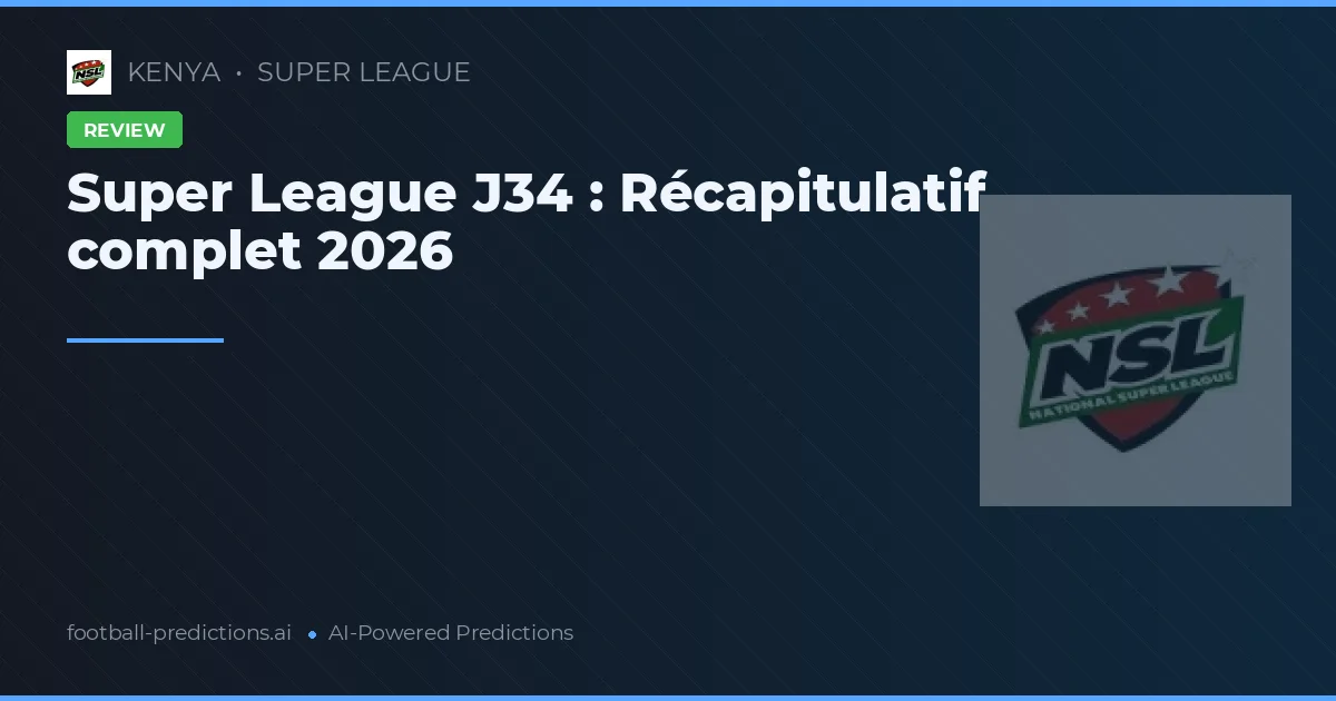 Super League J34 : Récapitulatif complet 2026