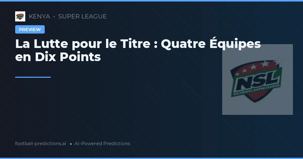 La Lutte pour le Titre : Quatre Équipes en Dix Points