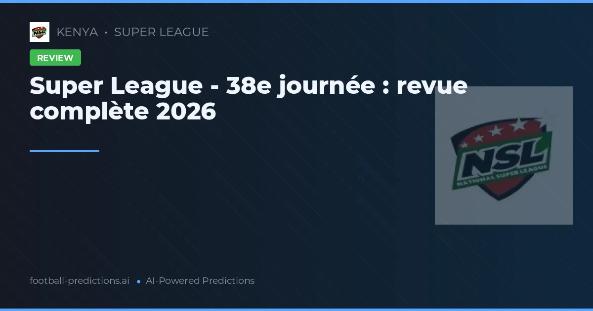 Super League - 38e journée : revue complète 2026