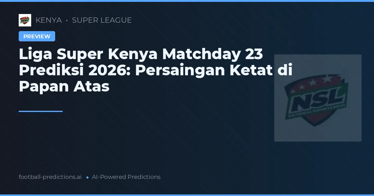 Liga Super Kenya Matchday 23 Prediksi 2026: Persaingan Ketat di Papan Atas