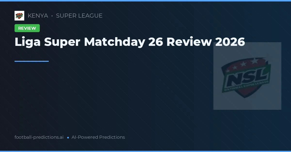 Liga Super Matchday 26 Review 2026