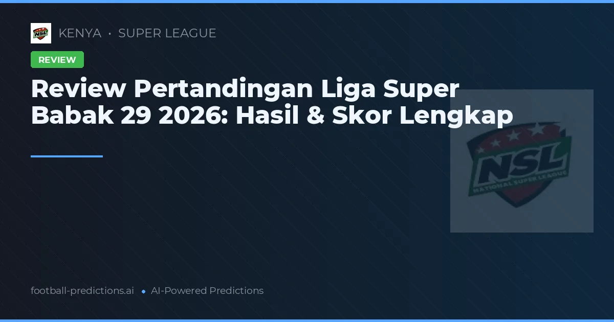 Review Pertandingan Liga Super Babak 29 2026: Hasil & Skor Lengkap