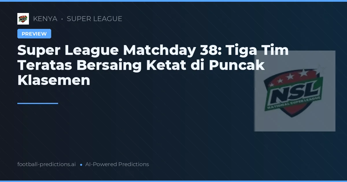 Super League Matchday 38: Tiga Tim Teratas Bersaing Ketat di Puncak Klasemen