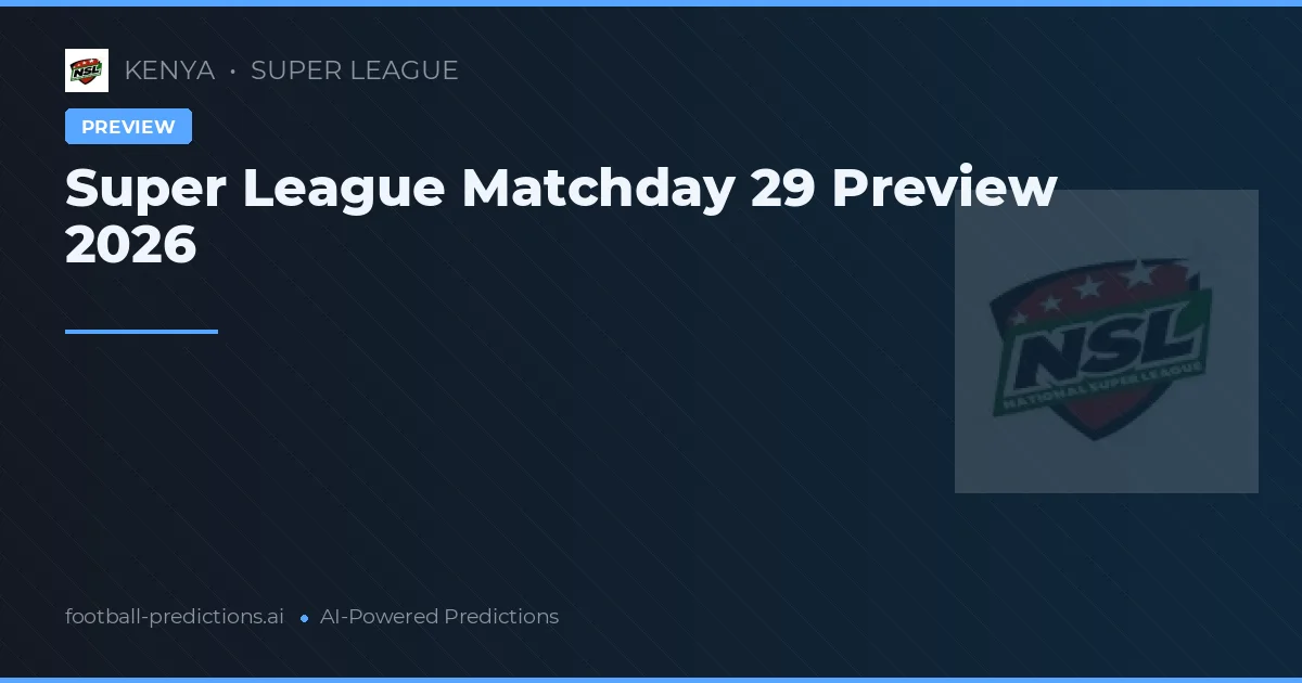 Super League Matchday 29 Preview 2026