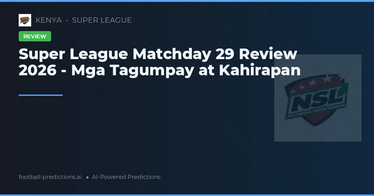 Super League Matchday 29 Review 2026 - Mga Tagumpay at Kahirapan