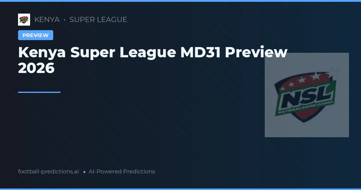 Kenya Super League MD31 Preview 2026