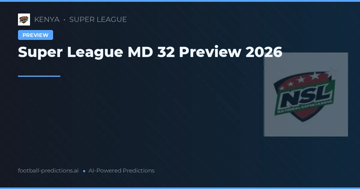 Super League MD 32 Preview 2026