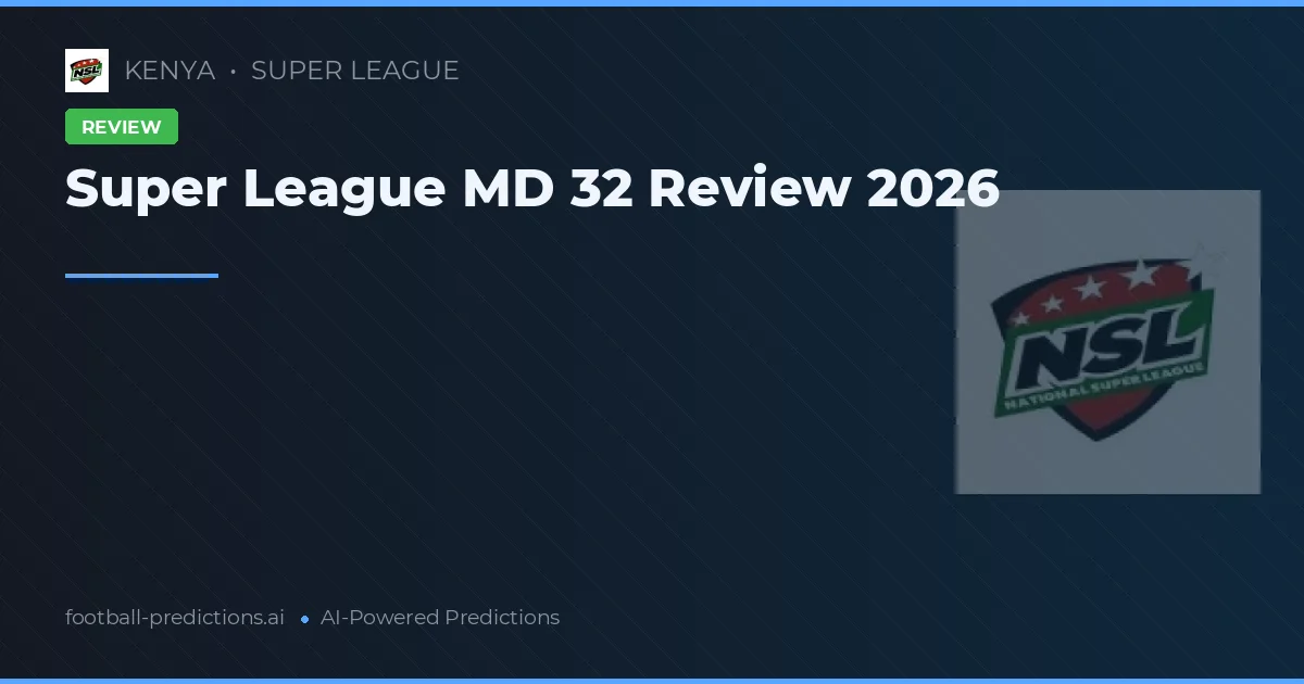Super League MD 32 Review 2026